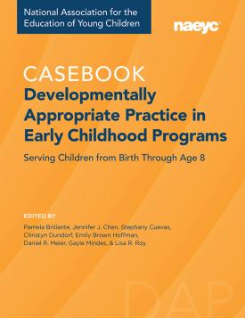 Cover of Casebook: Developmentally Appropriate Practice in Early Childhood Programs Serving Children from Birth Through Age 8
